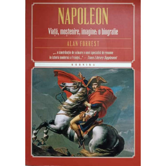 NAPOLEON. VIATA, MOSTENIRE, IMAGINE: O BIOGRAFIE