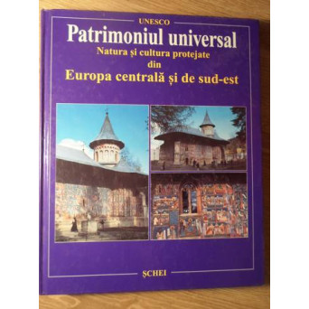NATURA SI CULTURA PROTEJATE DIN EUROPA CENTRALA SI DE SUD-EST. UNESCO PATRIMONIUL UNIVERSAL
