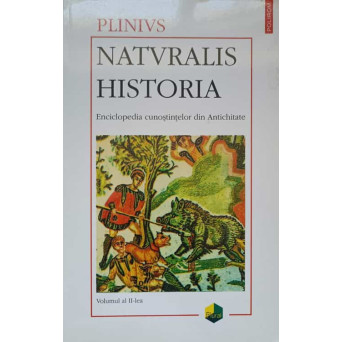 NATURALIS HISTORIA. ENCICLOPEDIA CUNOSTIINTELOR DIN ANTICHITATE VOL.2 ANTROPOLOGIA. ZOOLOGIA
