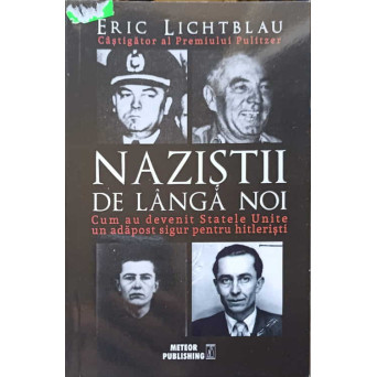 NAZISTII DE LANGA NOI. CUM AU DEVENIT STATELE UNITE UN ADAPOST SIGUR PENTRU HITLERISTI