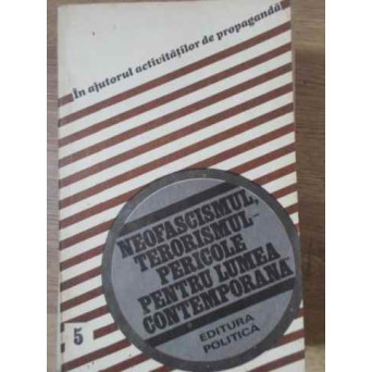 NEOFASCISMUL, TERORISMUL - PERICOLE PENTRU LUMEA CONTEMPORANA