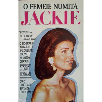 O FEMEIE NUMITA JACKIE. O BIOGRAFIE INTIMA A LUI JACQUELINE BOUVIER KENNEDY ONASSIS