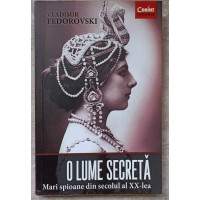 O LUME SECRETA. MARI SPIOANE DIN SECOLUL AL XX-LEA O LUME SECRETA. MARI SPIOANE DIN SECOLUL AL XX-LEA