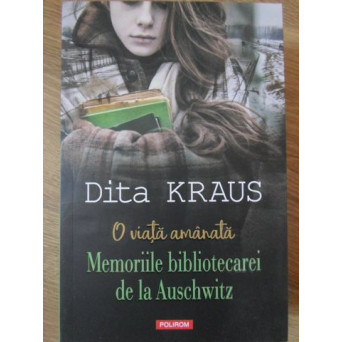 O VIATA AMANATA. MEMORIILE BIBLIOTECAREI DE LA AUSCHWITZ