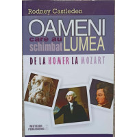 OAMENI CARE AU SCHIMBAT LUMEA DE LA HOMER LA MOZART VOL.1 OAMENI CARE AU SCHIMBAT LUMEA DE LA HOMER LA MOZART VOL.1