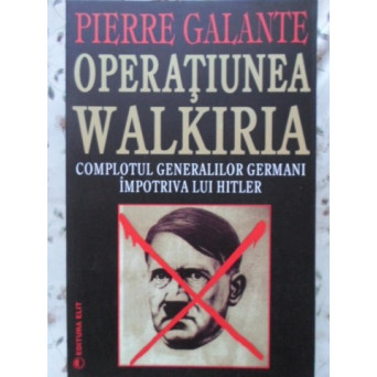 OPERATIUNEA WALKIRIA. COMPLOTUL GENERALILOR GERMANI IMPOTRIVA LUI HITLER