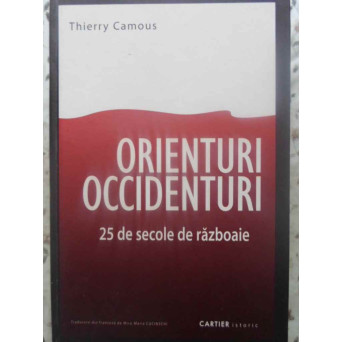 ORIENTURI, OCCIDENTURI. 25 DE SECOLE DE RAZBOAIE