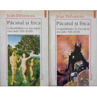PACATUL SI FRICA VOL.1-2 CULPABILITATEA IN OCCIDENT (SECOLELE XIII-XVIII) PACATUL SI FRICA VOL.1-2 CULPABILITATEA IN OCCIDENT (SECOLELE XIII-XVIII)