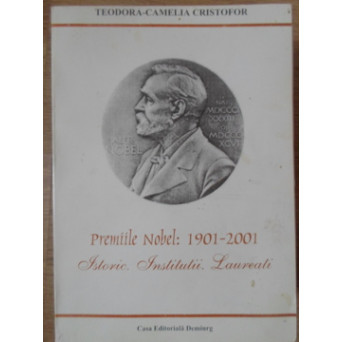 PREMIILE NOBEL: 1901-2001. ISTORIC, INSTITUTII, LAUREATI