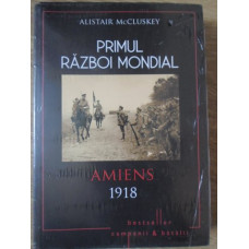 PRIMUL RAZBOI MONDIAL. AMIENS 1918