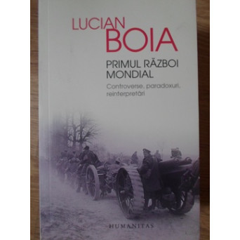 PRIMUL RAZBOI MONDIAL. CONTROVERSE, PARADOXURI, REINTERPRETARI