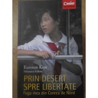 PRIN DESERT SPRE LIBERTATE. FUGA MEA DIN COREEA DE NORD