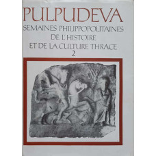 PULPUDEVA. SEMAINES PHILIPPOPOLITAINES DE L'HISTOIRE ET DE LA CULTURE THRACE VOL.2
