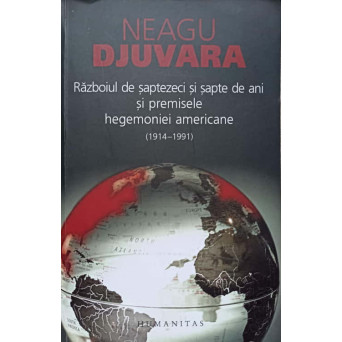 RAZBOIUL DE SAPTEZECI SI SAPTE DE ANI SI PREMISELE HEGEMONIEI AMERICANE (1914-1991)