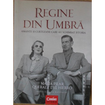 REGINE DIN UMBRA. AMANTE SI CURTEZANE CARE AU SCHIMBAT ISTORIA