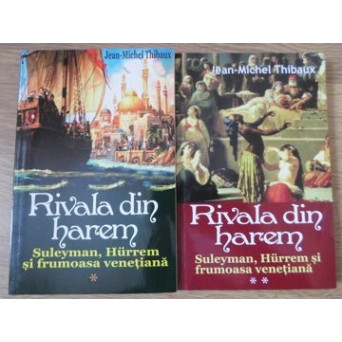 RIVALA DIN HAREM. SULEYMAN, HURREM SI FRUMOASA VENETIANA VOL.1-2