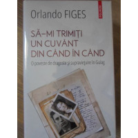SA-MI TRIMITI UN CUVANT DIN CAND IN CAND. O POVESTE DE DRAGOSTE SI SUPRAVIETUIRE IN GULAG SA-MI TRIMITI UN CUVANT DIN CAND IN CAND. O POVESTE DE DRAGOSTE SI SUPRAVIETUIRE IN GULAG