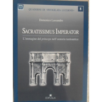 SACRATISSIMUS IMPERATOR. L'IMMAGINE DEL PRINCEPS NELL'ORATORIA TARDOANTICA