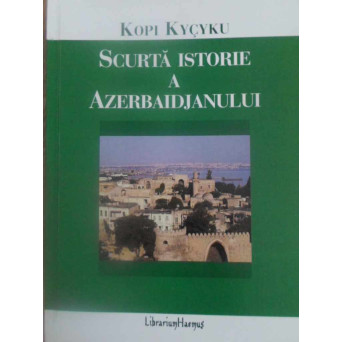 SCURTA ISTORIE A AZERBAIDJANULUI