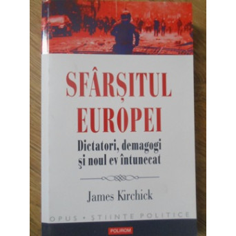 SFARSITUL EUROPEI. DICTATORI, DEMAGOGI SI NOUL EV INTUNECAT