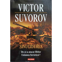 SINUCIDEREA. DE CE A ATACAT HITLER UNIUNEA SOVIETICA? SINUCIDEREA. DE CE A ATACAT HITLER UNIUNEA SOVIETICA?