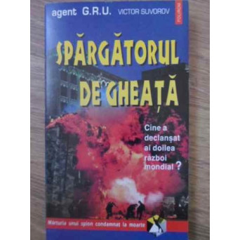 SPARGATORUL DE GHEATA. CINE A DECLANSAT AL DOILEA RAZBOI MONDIAL?