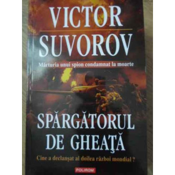 SPARGATORUL DE GHEATA. CINE A DECLANSAT AL DOILEA RAZBOI MONDIAL?