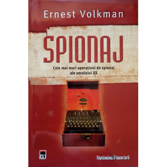SPIONAJ. CELE MAI MARI OPERATIUNI DE SPIONAJ ALE SECOLULUI XX