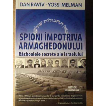 SPIONI IMPOTRIVA ARMAGHEDONULUI. RAZBOAIELE SECRETE ALE ISRAELULUI