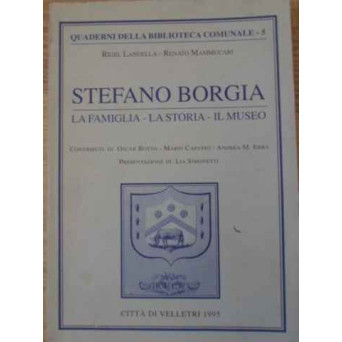 STEFANO BORGIA . LA FAMIGLIA, LA STORIA, IL MUSEO