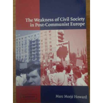 THE WEAKNESS OF CIVIL SOCIETY IN POST-COMMUNIST EUROPE