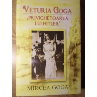 VETURIA GOGA, PRIVIGHETOAREA LUI HITLER