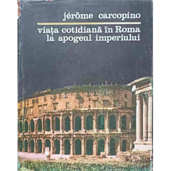 VIATA COTIDIANA IN ROMA LA APOGEUL IMPERIULUI