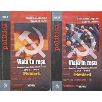 VIATA IN ROSU VOL.1-2 VARSOVIA, PRAGA, BUDAPESTA, BUCURESTI 1944-1968. PIONIERII