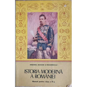 ISTORIA MODERNA A ROMANIEI. MANUAL PENTRU CLASA A IX-A
