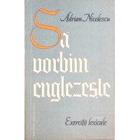 SA VORBIM ENGLEZESTE. EXERCITII LEXICALE SA VORBIM ENGLEZESTE. EXERCITII LEXICALE