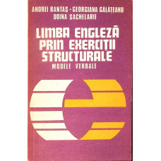 LIMBA ENGLEZA PRIN EXERCITII STRUCTURALE. MODELE VERBALE