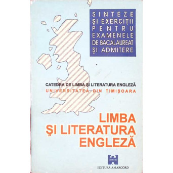SINTEZE SI EXERCITII DE LIMBA SI LITERATURA ENGLEZA PENTRU EXAMENELE DE BACALAUREAT SI ADMITERE
