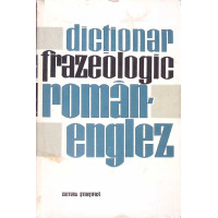 DICTIONAR FRAZEOLOGIC ROMAN-ENGLEZ DICTIONAR FRAZEOLOGIC ROMAN-ENGLEZ