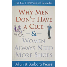 WHY MEN DON'T HAVE A CLUE AND WOMEN ALWAYS NEED MORE SHOES