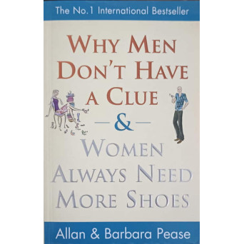 WHY MEN DON'T HAVE A CLUE AND WOMEN ALWAYS NEED MORE SHOES
