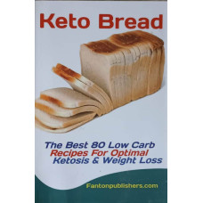 KETO BREAD. THE BEST 80 LOW CARB. RECIPES FOR OPTIMAL. KETOSIS AND WEIGHT LOSS