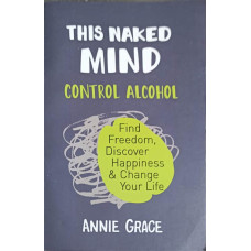 THIS NAKED MIND. CONTROL ALCOHOL