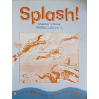SPLASH! TEACHER'S BOOK PENTRU CLASA A IV-A SPLASH! TEACHER'S BOOK PENTRU CLASA A IV-A