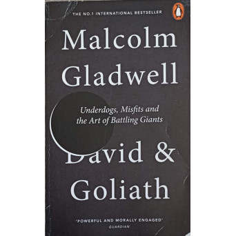 DAVID AND GOLIATH. UNDERDOGS, MISFITS AND THE ART OF BATTLING GIANTS