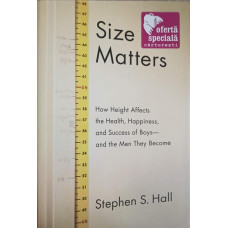 SIZE MATTERS. HOW HEIGH AFFECTS THE HEALTH, HAPPINESS, AND SUCCESS OF BOYS - AND THE MEN THEY BECOME