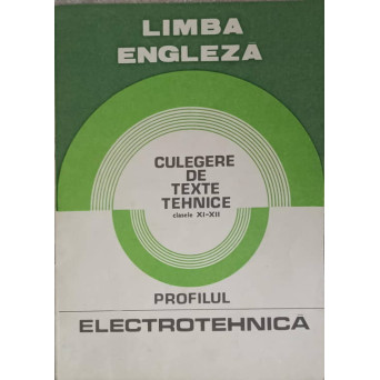LIMBA ENGLEZA. CULEGERE DE TEXTE TEHNICE CLASELE XI-XII