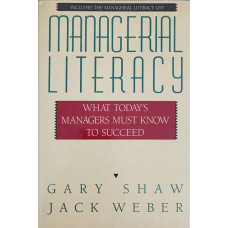 MANAGERIAL LITERACY WHAT TODAY'S MANAGERS MUSH KNOW TO SUCCEED