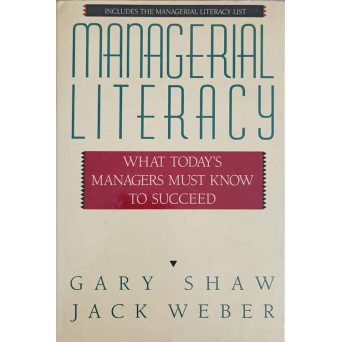 MANAGERIAL LITERACY WHAT TODAY'S MANAGERS MUSH KNOW TO SUCCEED