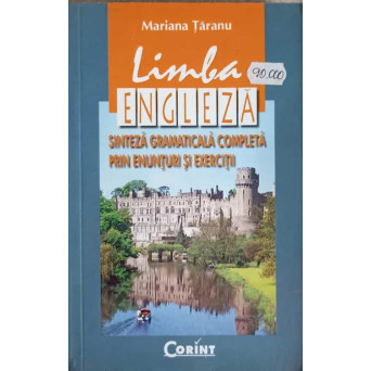 LIMBA ENGLEZA. SINTEZA GRAMATICALA COMPLETA PRIN ENUNTURI SI EXERCITII